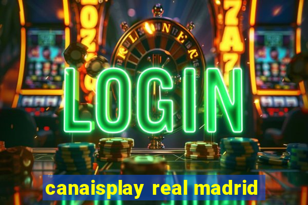 canaisplay real madrid